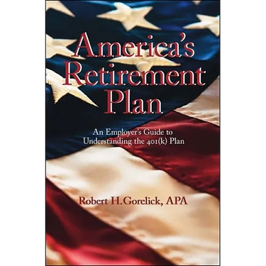 America's Retirement Plan: An Employer's Guide to Understanding the 401(K) Plan