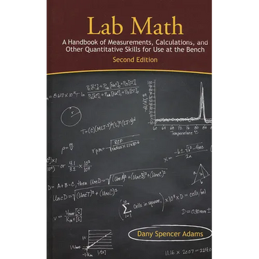 Lab Math: A Handbook of Measurements, Calculations, and Other Quantitative Skills for Use at the Bench, 2nd Edition