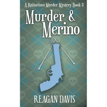 Murder & Merino: A Knitorious Murder Mystery Book 3