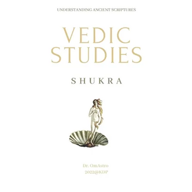 Shukra: Vedic Studies: understanding ancient scriptures