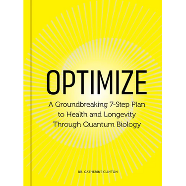 Optimize: A Groundbreaking 7-Step Plan to Health and Longevity Through Quantum Biology