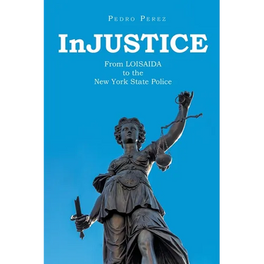 InJUSTICE: From LOISAIDA to the New York State Police
