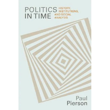 Politics in Time: History, Institutions, and Social Analysis