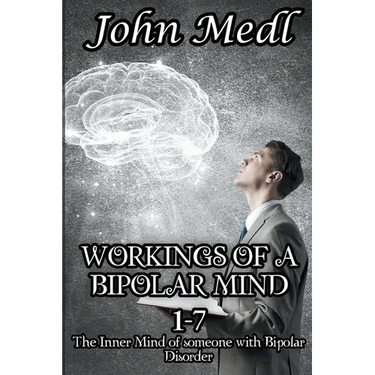 Workings of a Bipolar Mind 1-7 Omnibus: The Inner Mind of someone with Bipolar Disorder