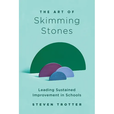 The Art of Skimming Stones: Leading Sustained Improvement in Schools