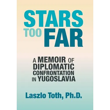 Stars Too Far: A Memoir of Diplomatic Confrontation in Yugoslavia