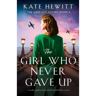 The Girl Who Never Gave Up: A totally gripping and heartbreaking World War 2 novel