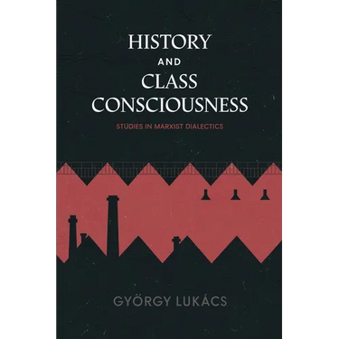 History and Class Consciousness: Studies in Marxist Dialectics