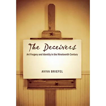 The Deceivers: Art Forgery and Identity in the Nineteenth Century