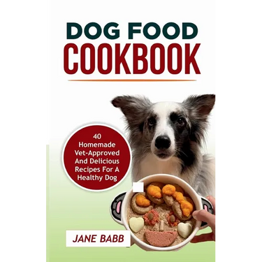Dog Food Cookbook: 40 Homemade Vet-Approved and Delicious Recipes for A Healthy Dog