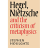 Hegel, Nietzsche and the Criticism of Metaphysics