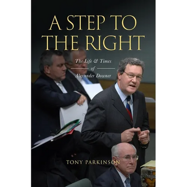 A Step to the Right: The Life and Times of Alexander Downer
