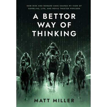 A Bettor Way of Thinking: How Risk and Reward Have Shaped My View of Gambling, Life, and Movie Theater Popcorn