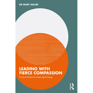 Leading with Fierce Compassion: Practical Wisdom for Meaningful Change