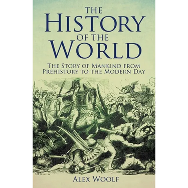 The History of the World: The Story of Mankind from Prehistory to the Modern Day