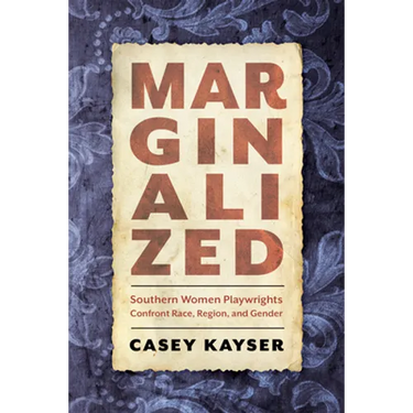 Marginalized: Southern Women Playwrights Confront Race, Region, and Gender