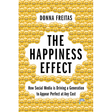 The Happiness Effect: How Social Media Is Driving a Generation to Appear Perfect at Any Cost