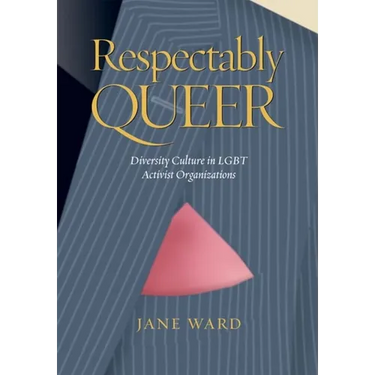 Respectably Queer: Diversity Culture in LGBT Activist Organizations