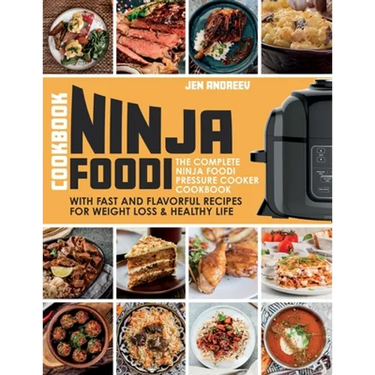 Ninja Foodi Cookbook: The Complete Ninja Foodi Pressure Cooker Cookbook with Fast and Flavorful Recipes for Weight Loss & Healthy Life: The Complete N