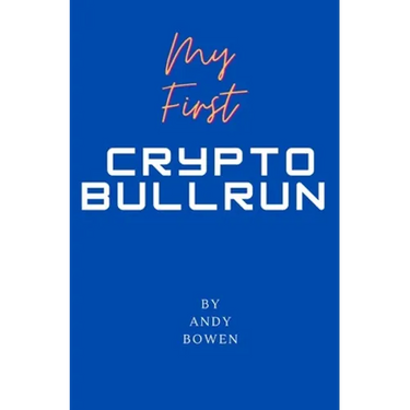 My First Crypto Bull Run: A book on how to properly navigate a cryptocurrency bull run