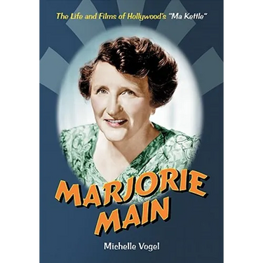 Marjorie Main: The Life and Films of Hollywood's Ma Kettle