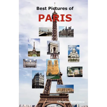 Best Pictures of Paris: Top Tourist Attractions Including the Eiffel Tower, Louvre Museum, Notre Dame Cathedral, Sacre-Coeur Basilica, Arc de