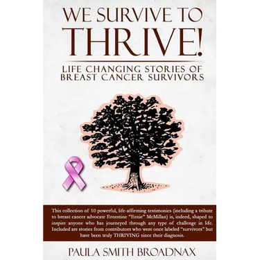 We Survive to Thrive!: life changing stories of breast cancer survivors