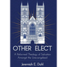 Other Elect: A Reformed Theology of Salvation Amongst the Unevangelized