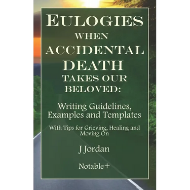 Eulogies When Accidental Death Takes Our Beloved: Writing Guidelines, Examples and Templates