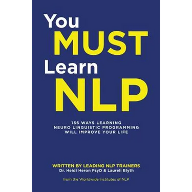 You Must Learn NLP: 156 Ways Learning Neuro Linguistic Programming Will Improve Your Life