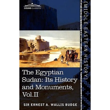 The Egyptian Sudan (in Two Volumes), Vol.II: Its History and Monuments