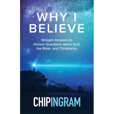Why I Believe: Straight Answers to Honest Questions about God, the Bible, and Christianity