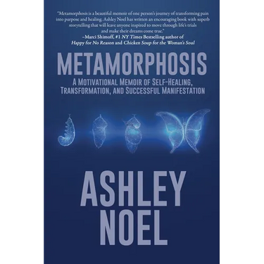Metamorphosis: A Motivational Memoir of Self-Healing, Transformation, and Successful Manifestation
