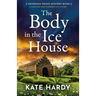 The Body in the Ice House: A completely unputdownable cozy mystery