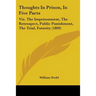 Thoughts In Prison, In Five Parts: Viz. The Imprisonment, The Retrospect, Public Punishment, The Trial, Futurity (1809)