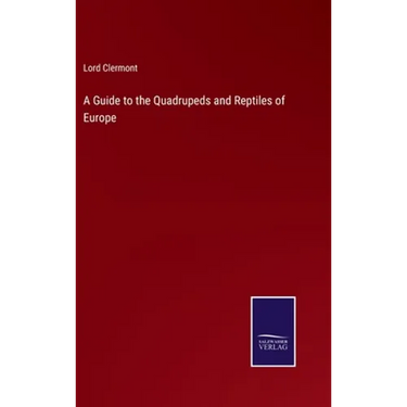A Guide to the Quadrupeds and Reptiles of Europe
