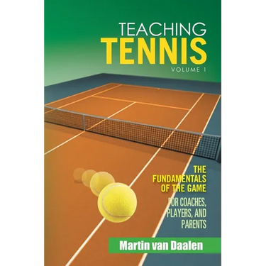 Teaching Tennis Volume 1: The Fundamentals of the Game (For Coaches, Players, and Parents)