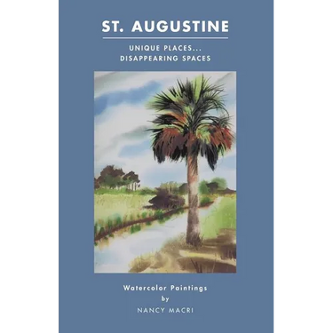 St. Augustine: Unique Places...Disappearing Spaces: Watercolor Paintings by Nancy Macri