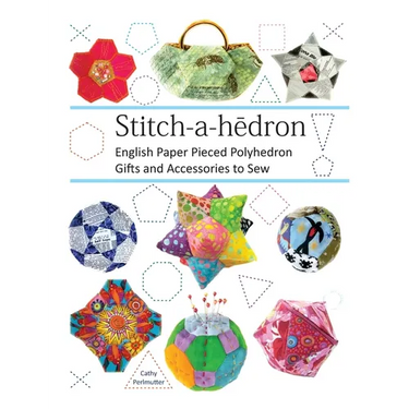 Stitch-a-hedron!: English Paper Pieced Gifts and Accessories to Sew