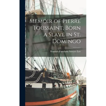 Memoir of Pierre Toussaint, Born a Slave in St. Domingo