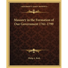 Masonry in the Formation of Our Government 1761-1799