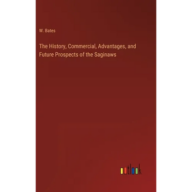 The History, Commercial, Advantages, and Future Prospects of the Saginaws