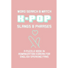 K-POP Slangs & Phrases: Word And Match Search Puzzle Activity Game Book In Korean And English Language Hand Love Sign Pink Theme Design Soft Cover