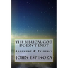 The Biblical God Doesn't Exist: Argument & Evidence