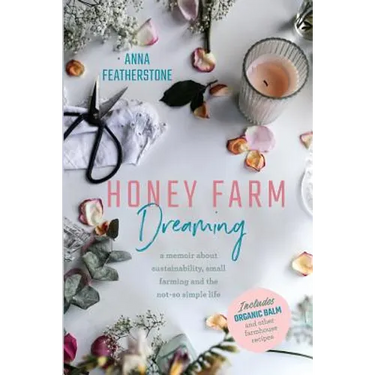 Honey Farm Dreaming: A Memoir about Sustainability, Small Farming and the Not-So Simple Life