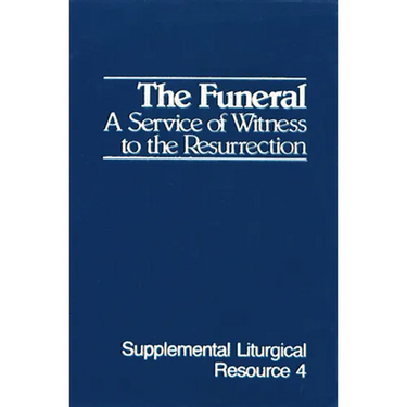 The Funeral: A Service of Witness to the Resurrection, the Worship of God