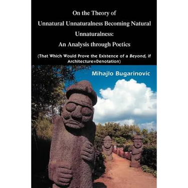 On the Theory of Unnatural Unnaturalness Becoming Natural Unnaturalness: An Analysis Through Poetics (That Which Would Prove the Existence of a Beyond
