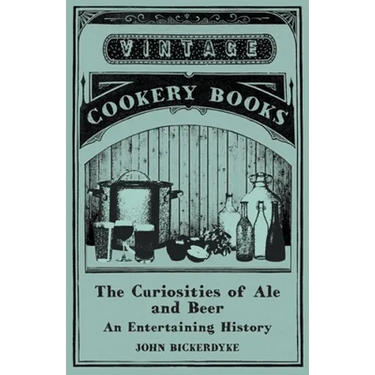 The Curiosities of Ale and Beer - An Entertaining History