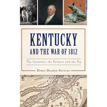 Kentucky and the War of 1812: The Governor, the Farmers and the Pig