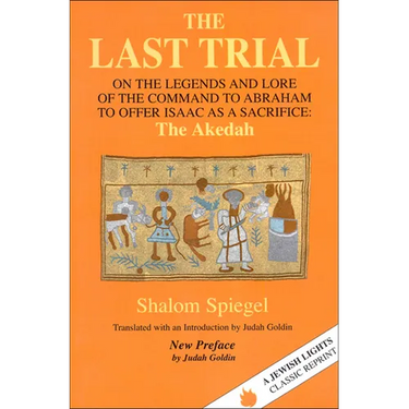 The Last Trial: On the Legends and Lore of the Command to Abraham to Offer Isaac as a Sacrifice